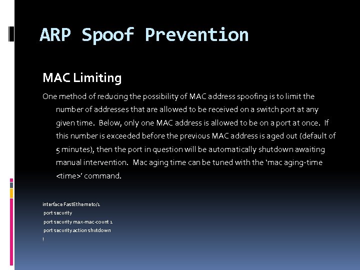 ARP Spoof Prevention MAC Limiting One method of reducing the possibility of MAC address