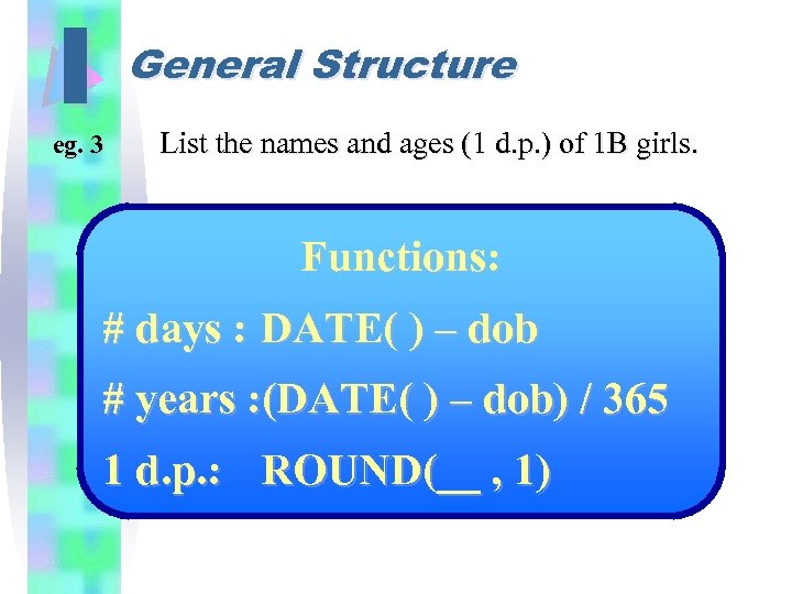 I General Structure eg. 3 List the names and ages (1 d. p. )