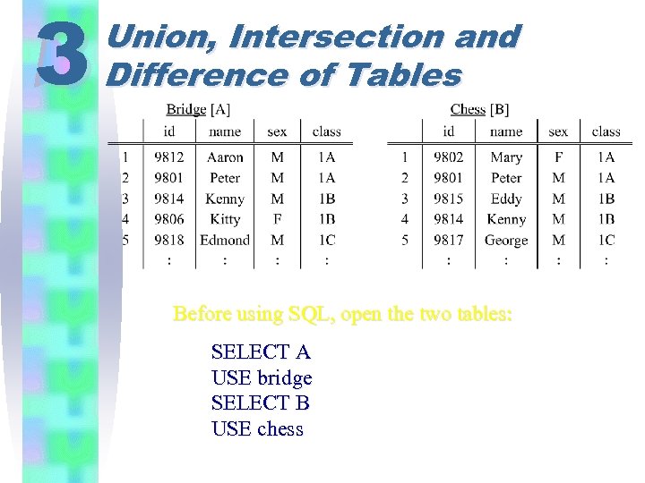 3 Union, Intersection and Difference of Tables Before using SQL, open the two tables: