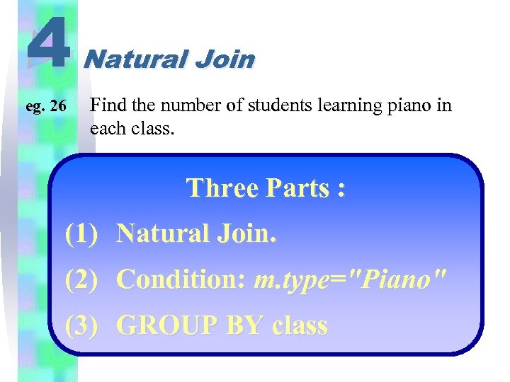 4 eg. 26 Natural Join Find the number of students learning piano in each