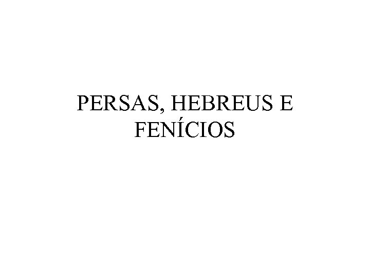 PERSAS, HEBREUS E FENÍCIOS 
