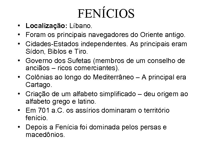 FENÍCIOS • Localização: Líbano. • Foram os principais navegadores do Oriente antigo. • Cidades-Estados