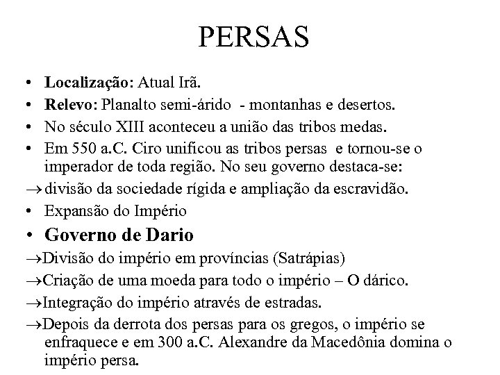 PERSAS • • Localização: Atual Irã. Relevo: Planalto semi-árido - montanhas e desertos. No