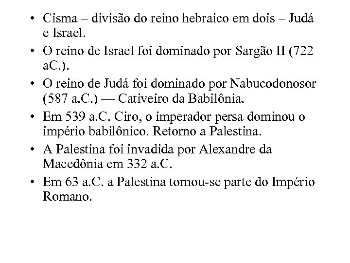  • Cisma – divisão do reino hebraico em dois – Judá e Israel.