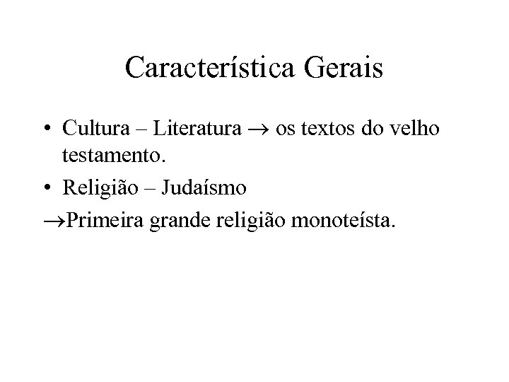 Característica Gerais • Cultura – Literatura os textos do velho testamento. • Religião –