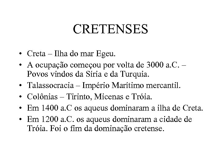 CRETENSES • Creta – Ilha do mar Egeu. • A ocupação começou por volta