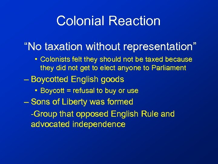 Colonial Reaction “No taxation without representation” • Colonists felt they should not be taxed