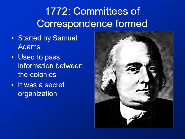 1772: Committees of Correspondence formed • Started by Samuel Adams • Used to pass