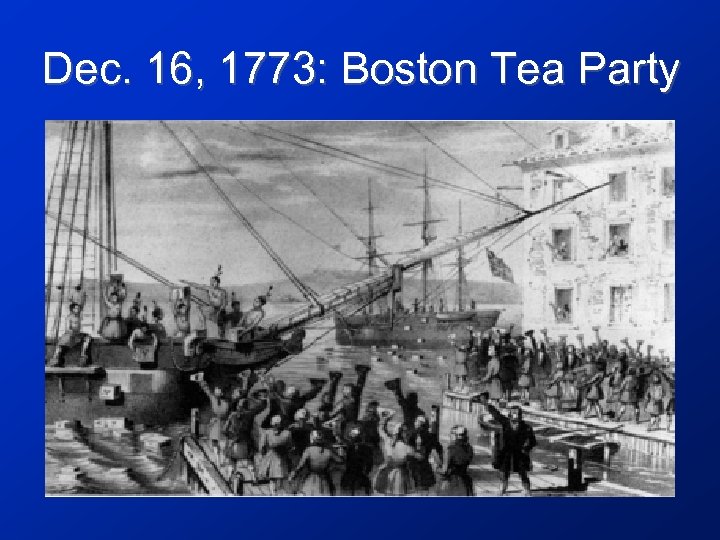 Dec. 16, 1773: Boston Tea Party 