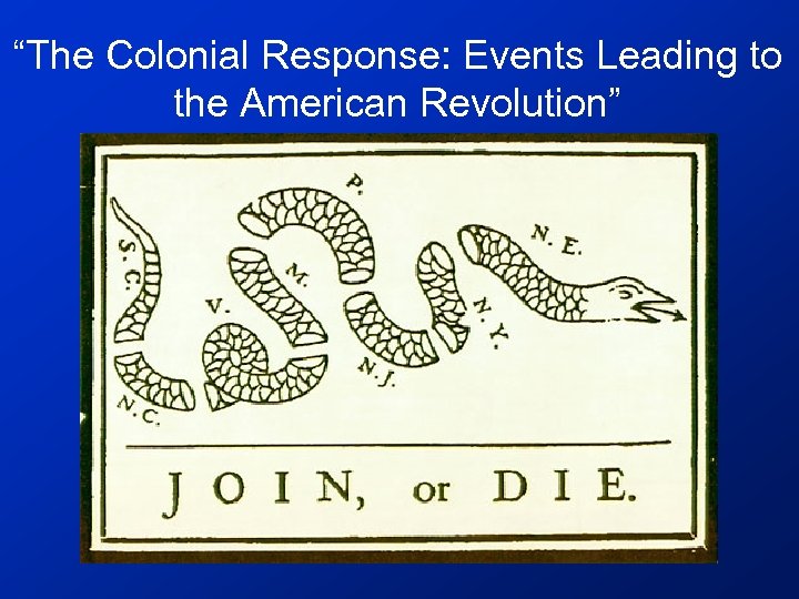 “The Colonial Response: Events Leading to the American Revolution” 