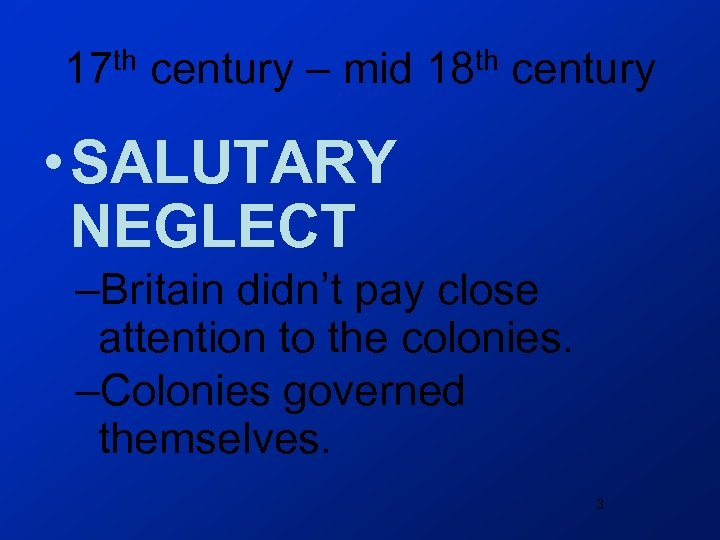17 th century – mid 18 th century • SALUTARY NEGLECT –Britain didn’t pay