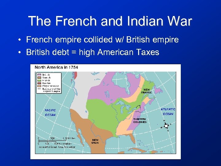 The French and Indian War • French empire collided w/ British empire • British