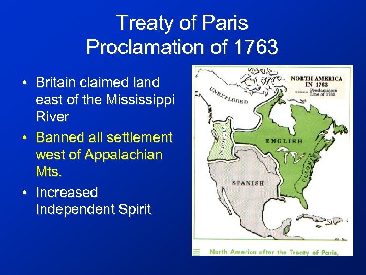 Treaty of Paris Proclamation of 1763 • Britain claimed land east of the Mississippi
