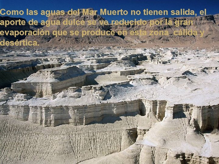 Como las aguas del Mar Muerto no tienen salida, el aporte de agua dulce