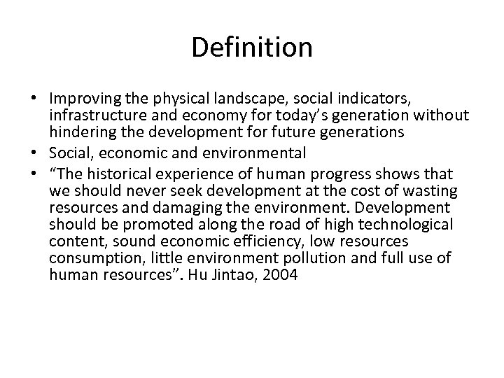 Definition • Improving the physical landscape, social indicators, infrastructure and economy for today’s generation