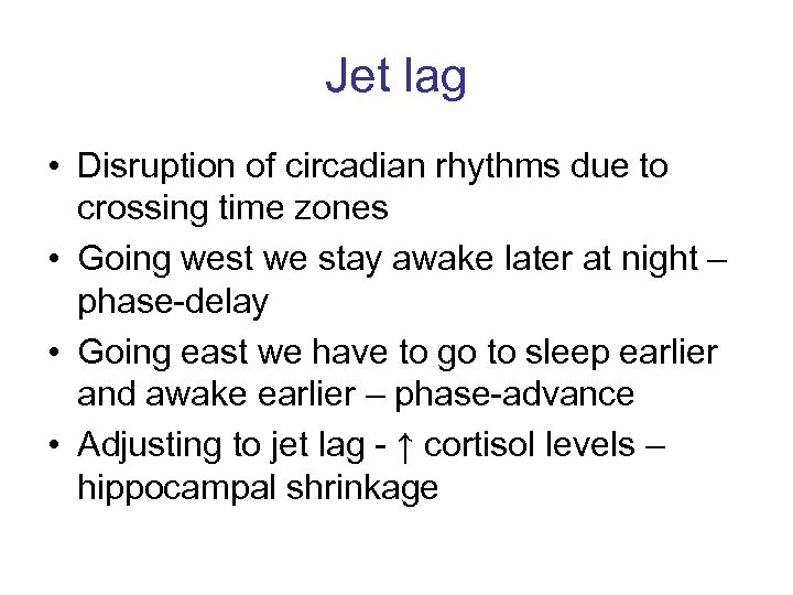 Jet lag • Disruption of circadian rhythms due to crossing time zones • Going