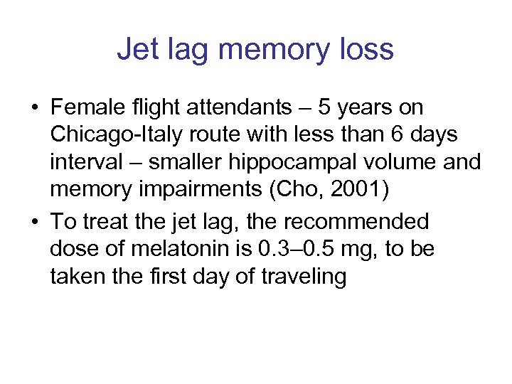 Jet lag memory loss • Female flight attendants – 5 years on Chicago-Italy route