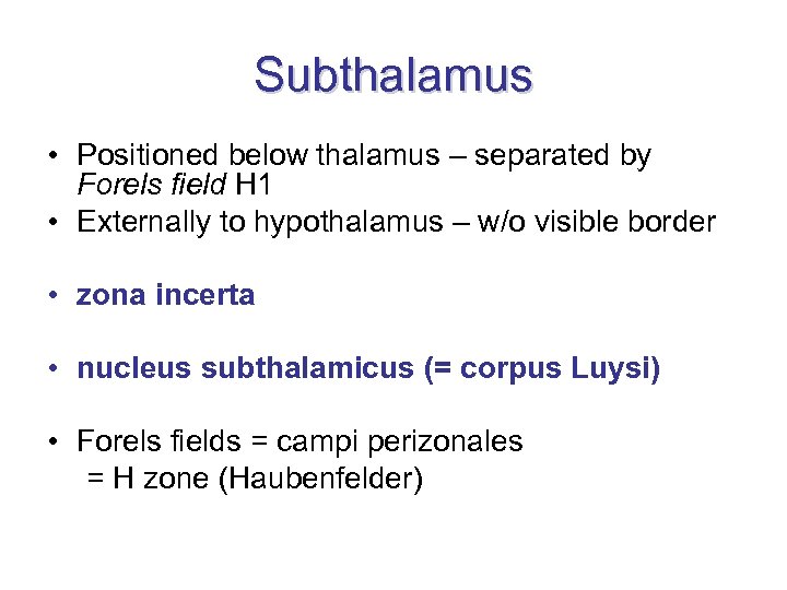 Subthalamus • Positioned below thalamus – separated by Forels field H 1 • Externally