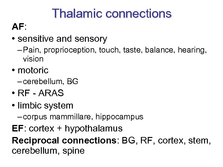 Thalamic connections AF: • sensitive and sensory – Pain, proprioception, touch, taste, balance, hearing,