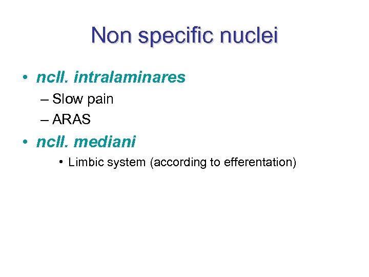 Non specific nuclei • ncll. intralaminares – Slow pain – ARAS • ncll. mediani