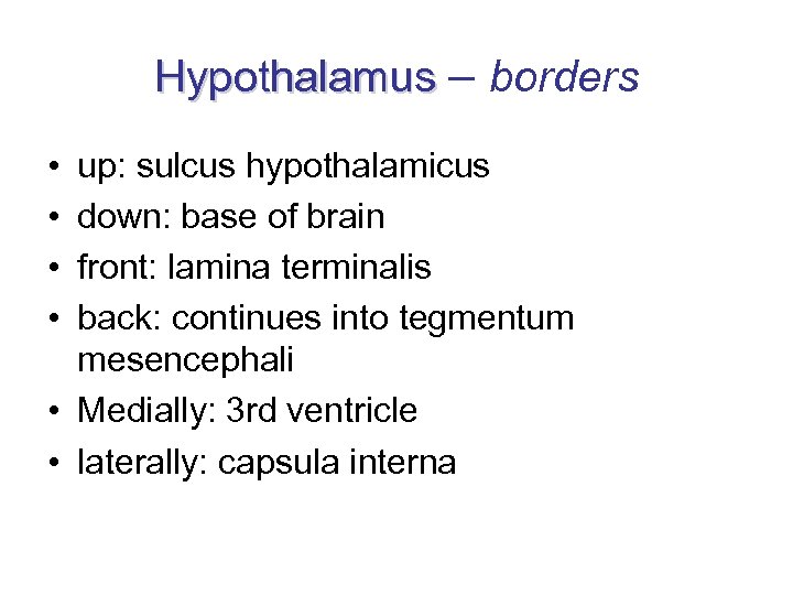 Hypothalamus – borders • • up: sulcus hypothalamicus down: base of brain front: lamina