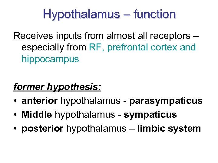 Hypothalamus – function Receives inputs from almost all receptors – especially from RF, prefrontal