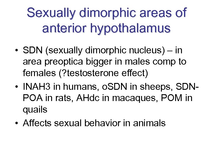 Sexually dimorphic areas of anterior hypothalamus • SDN (sexually dimorphic nucleus) – in area