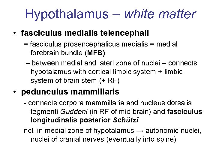 Hypothalamus – white matter • fasciculus medialis telencephali = fasciculus prosencephalicus medialis = medial