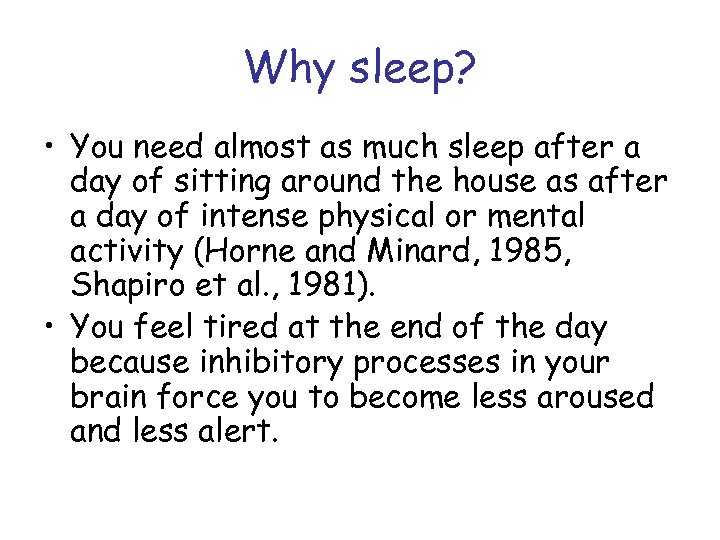 Why sleep? • You need almost as much sleep after a day of sitting