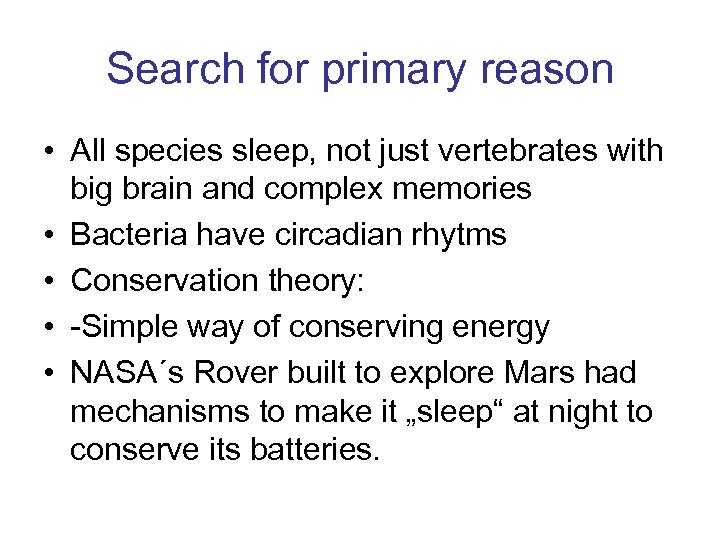 Search for primary reason • All species sleep, not just vertebrates with big brain