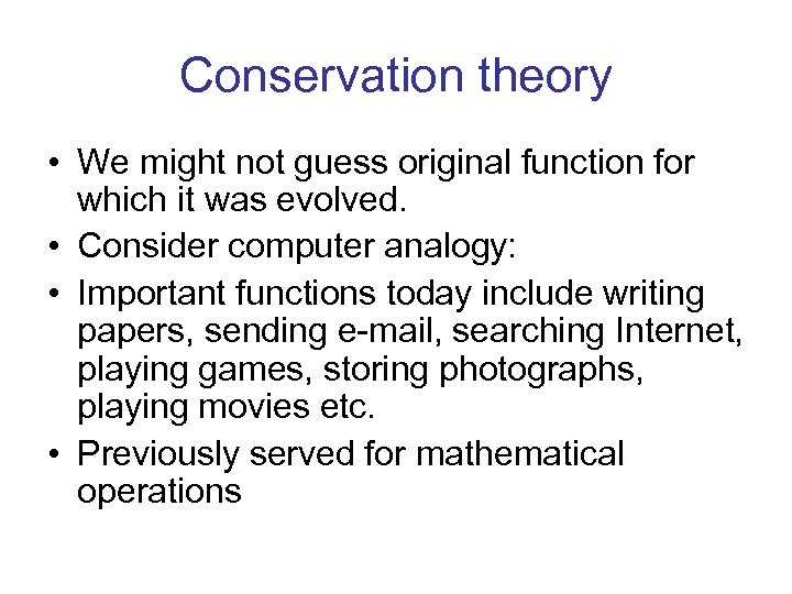 Conservation theory • We might not guess original function for which it was evolved.