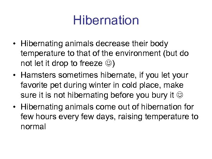 Hibernation • Hibernating animals decrease their body temperature to that of the environment (but