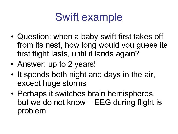 Swift example • Question: when a baby swift first takes off from its nest,