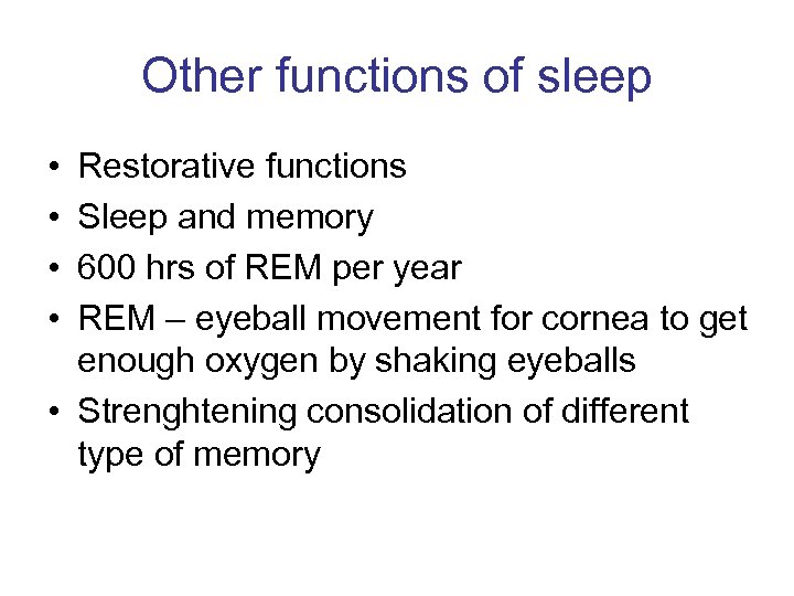 Other functions of sleep • • Restorative functions Sleep and memory 600 hrs of