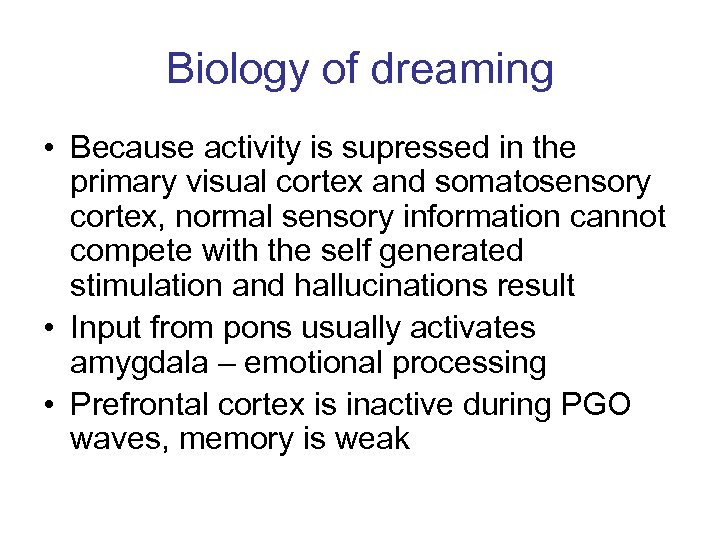 Biology of dreaming • Because activity is supressed in the primary visual cortex and
