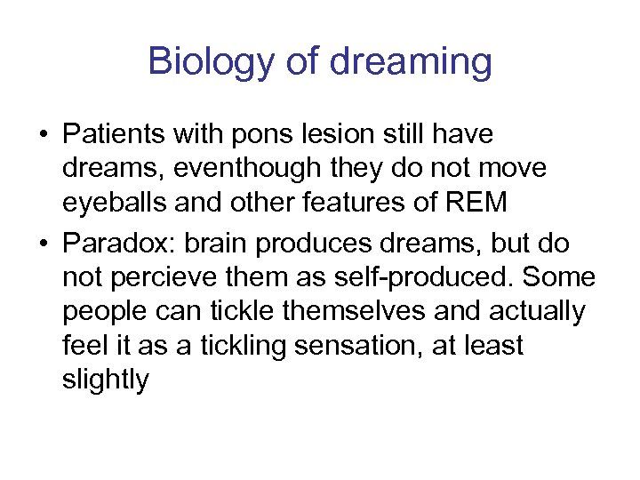 Biology of dreaming • Patients with pons lesion still have dreams, eventhough they do