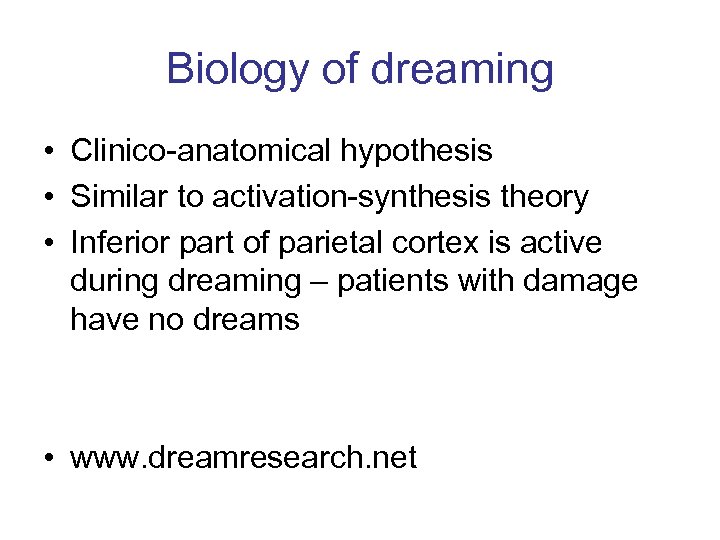 Biology of dreaming • Clinico-anatomical hypothesis • Similar to activation-synthesis theory • Inferior part