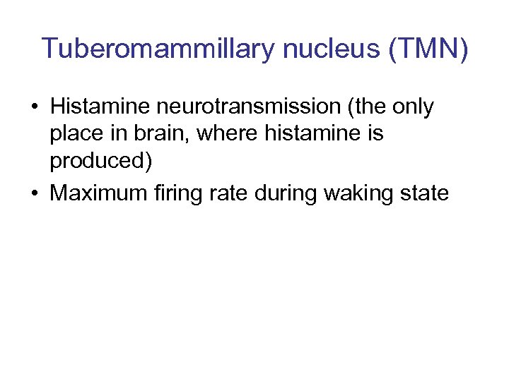 Tuberomammillary nucleus (TMN) • Histamine neurotransmission (the only place in brain, where histamine is
