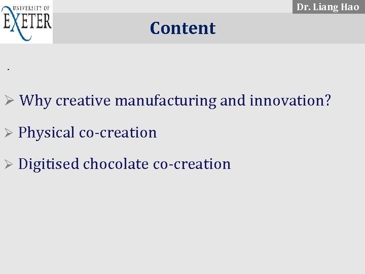 Dr. Liang Hao. . . . Content Ø Why creative manufacturing and innovation? Ø