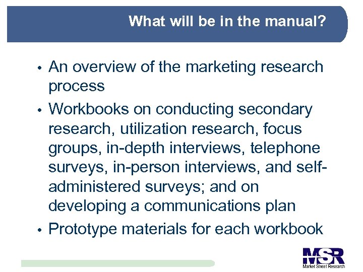 What will be in the manual? An overview of the marketing research process Workbooks