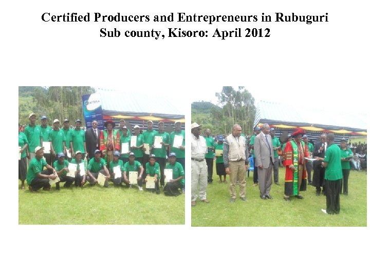 Certified Producers and Entrepreneurs in Rubuguri Sub county, Kisoro: April 2012 