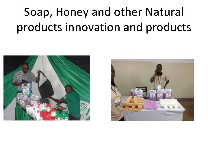 Soap, Honey and other Natural products innovation and products 