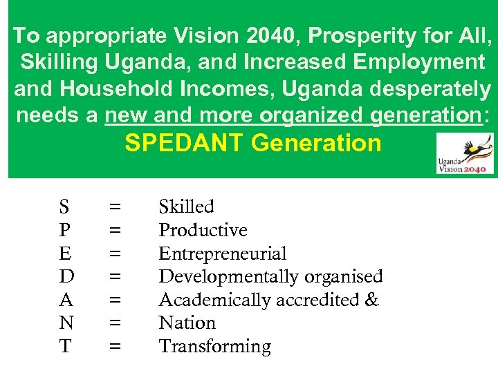 To appropriate Vision 2040, Prosperity for All, Skilling Uganda, and Increased Employment and Household