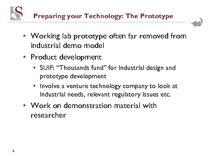 Preparing your Technology: The Prototype • Working lab prototype often far removed from industrial