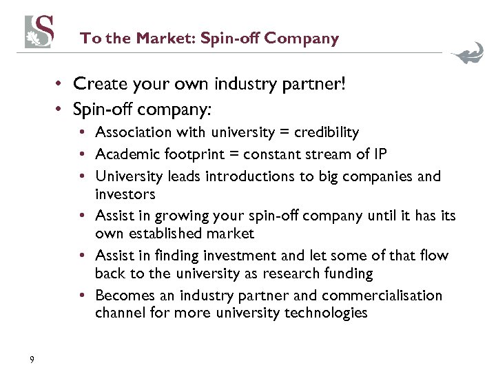 To the Market: Spin-off Company • Create your own industry partner! • Spin-off company: