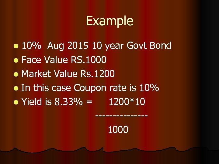 Example l 10% Aug 2015 10 year Govt Bond l Face Value RS. 1000