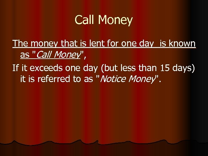 Call Money The money that is lent for one day is known as "Call