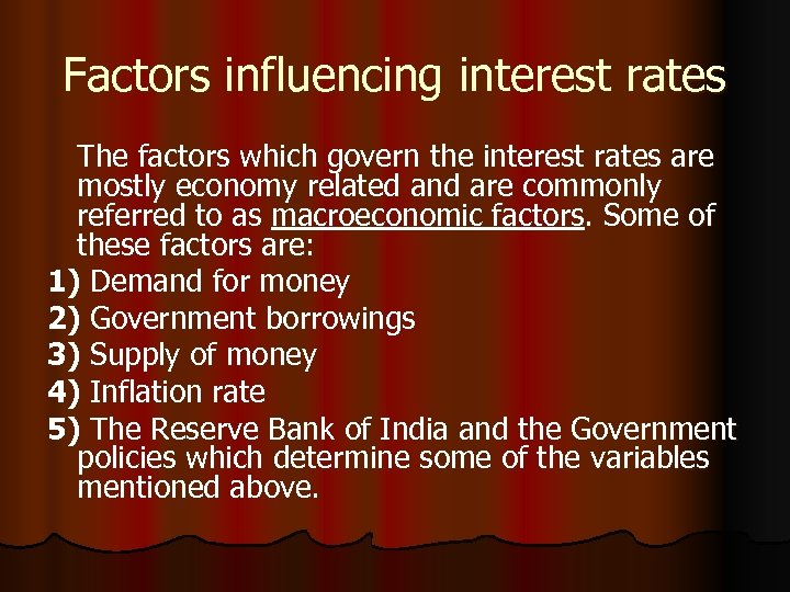 Factors influencing interest rates The factors which govern the interest rates are mostly economy