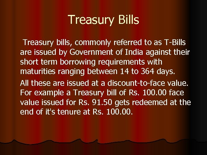 Treasury Bills Treasury bills, commonly referred to as T-Bills are issued by Government of