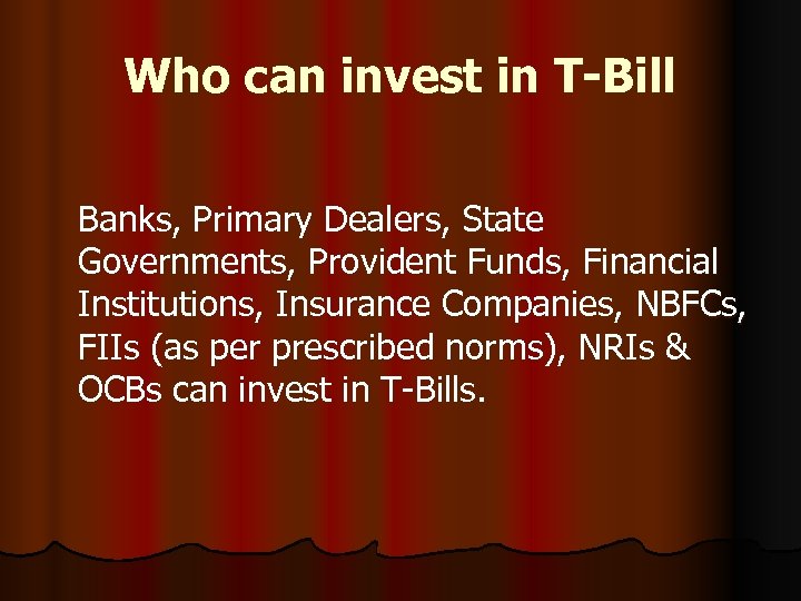 Who can invest in T-Bill Banks, Primary Dealers, State Governments, Provident Funds, Financial Institutions,